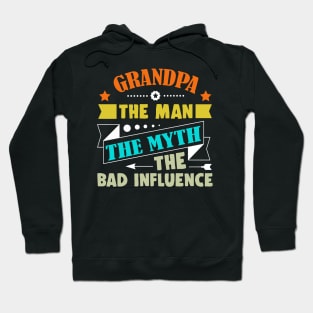 Grandpa The Man The Myth The Bad Influence - father_s day Hoodie